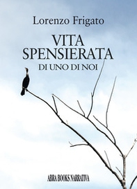 Vita spensierata di uno di noi - Librerie.coop Vita spensierata di uno di noi - Librerie.coop