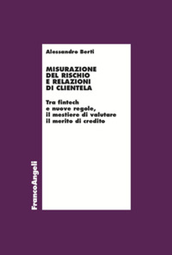 Misurazione del rischio e relazioni di clientela. Tra fintech e nuove regole, il mestiere di valutare il merito di credito - Librerie.coop Misurazione del rischio e relazioni di clientela. Tra fintech e nuove regole, il mestiere di valutare il merito di credito - Librerie.coop