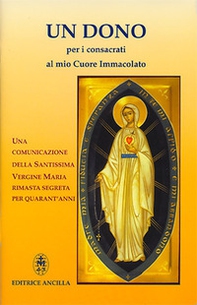 Un dono per i consacrati al mio cuore immacolato. Una comunicazione della Santissima Vergine Maria rimasta segreta per quarant'anni - Librerie.coop
