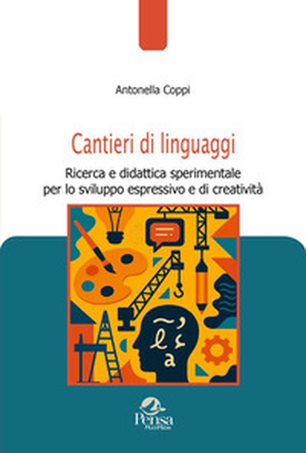 Cantieri di linguaggi. Ricerca e didattica sperimentale per lo sviluppo espressivo e di creatività - Librerie.coop