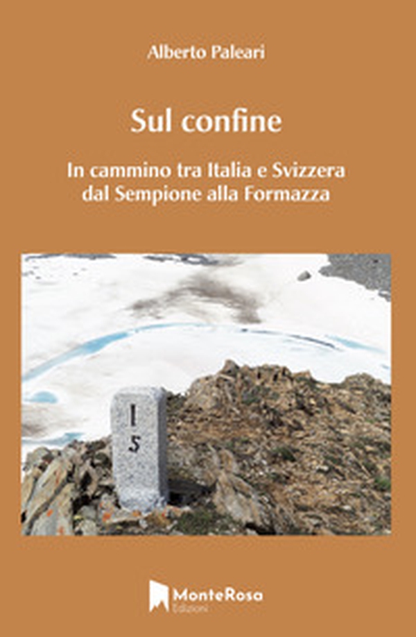 Sul confine. In cammino tra Italia e Svizzera dal Sempione alla Formazza - Librerie.coop Sul confine. In cammino tra Italia e Svizzera dal Sempione alla Formazza - Librerie.coop