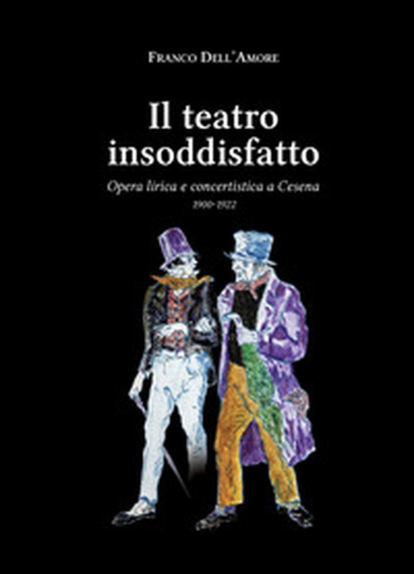 Il teatro insoddisfatto. Opera lirica e concertistica a Cesena 1900-1922 - Librerie.coop Il teatro insoddisfatto. Opera lirica e concertistica a Cesena 1900-1922 - Librerie.coop