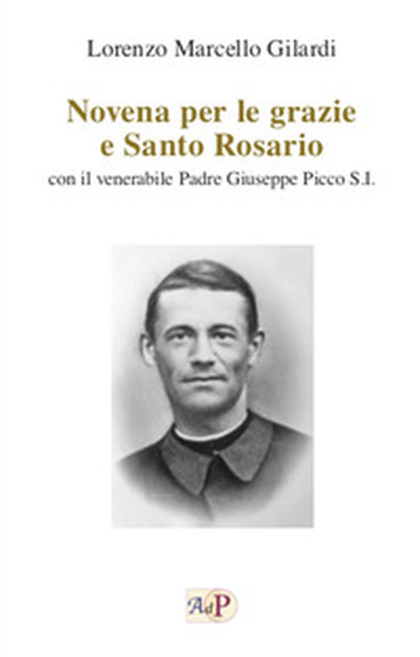 Novena per le grazie e Santo Rosario. Con il venerabile Padre Giuseppe Picco S.I. - Librerie.coop Novena per le grazie e Santo Rosario. Con il venerabile Padre Giuseppe Picco S.I. - Librerie.coop