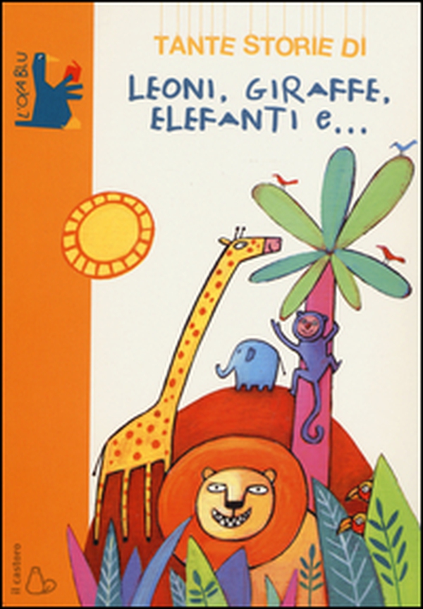 Tante storie di leoni, giraffe, elefanti e... - Librerie.coop Tante storie di leoni, giraffe, elefanti e... - Librerie.coop