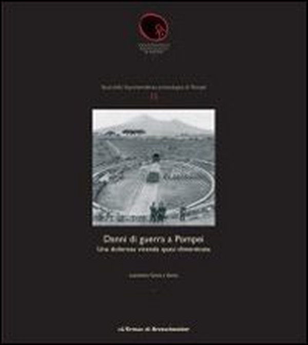 Danni di guerra a Pompei. Una dolorosa vicenda quasi dimenticata - Librerie.coop