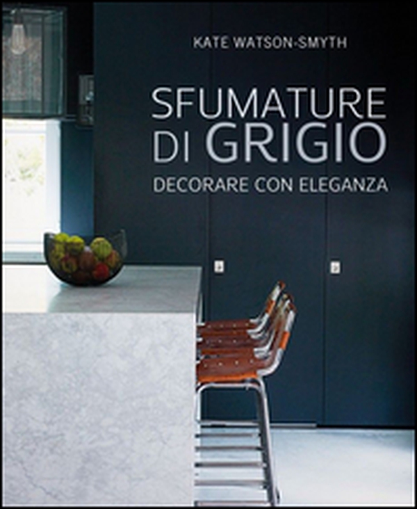Sfumature di grigio. Decorare con eleganza - Librerie.coop Sfumature di grigio. Decorare con eleganza - Librerie.coop