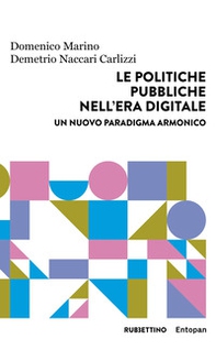 Le politiche pubbliche nell'era digitale. Un nuovo paradigma armonico - Librerie.coop