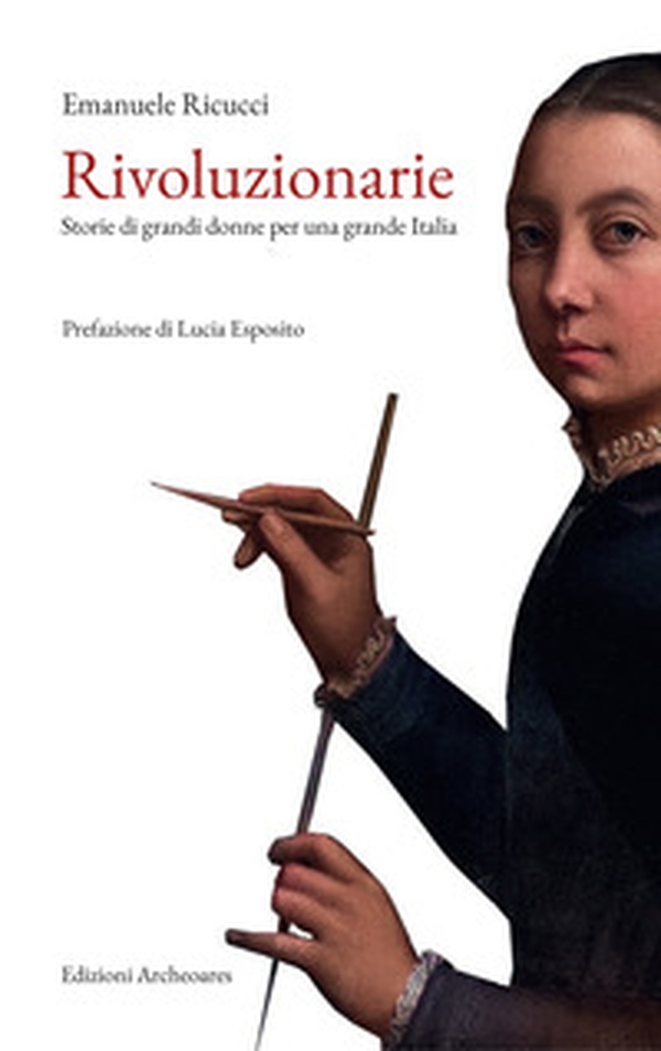 Rivoluzionarie. Storie di grandi donne per una grande Italia - Librerie.coop Rivoluzionarie. Storie di grandi donne per una grande Italia - Librerie.coop