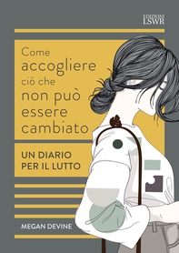 Come accogliere ciò che non può essere cambiato - Librerie.coop Come accogliere ciò che non può essere cambiato - Librerie.coop