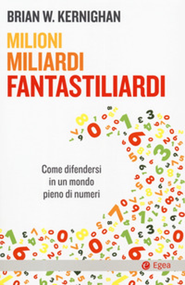 Milioni, miliardi, fantastiliardi. Come difendersi in un mondo pieno di numeri - Librerie.coop Milioni, miliardi, fantastiliardi. Come difendersi in un mondo pieno di numeri - Librerie.coop