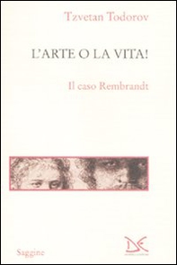 L'arte o la vita! Il caso Rembrandt - Librerie.coop