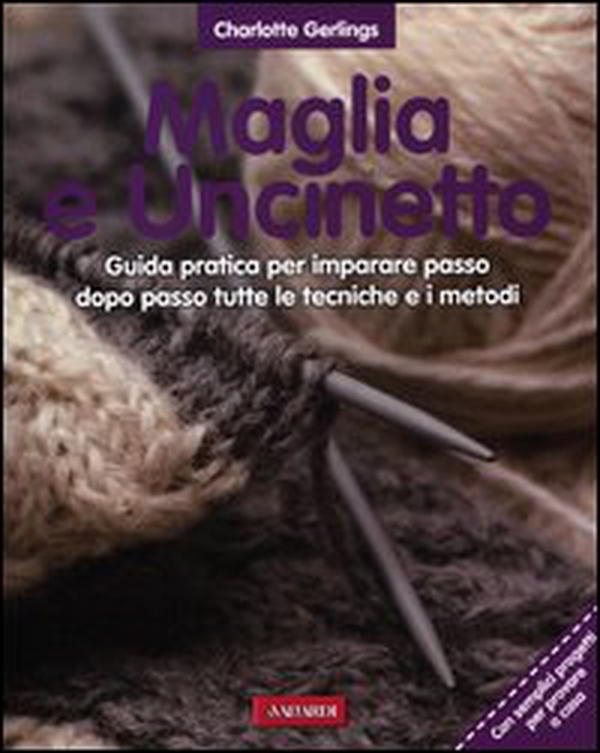 Maglia e uncinetto. Guida pratica per imparare passo dopo passo tutte le tecniche e i metodi - Librerie.coop Maglia e uncinetto. Guida pratica per imparare passo dopo passo tutte le tecniche e i metodi - Librerie.coop
