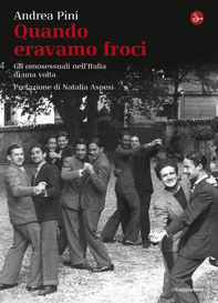 Quando eravamo froci. Gli omosessuali nell'Italia della dolce vita - Librerie.coop