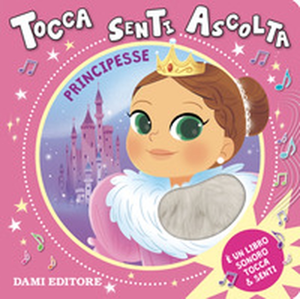 Principesse. Tocca senti ascolta - Librerie.coop Principesse. Tocca senti ascolta - Librerie.coop