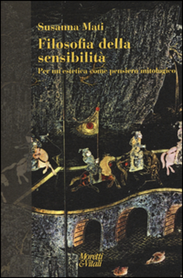 Filosofia della sensibilità. Per un'estetica come pensiero mitologico - Librerie.coop Filosofia della sensibilità. Per un'estetica come pensiero mitologico - Librerie.coop
