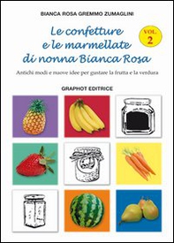 Le confetture e le marmellate di nonna Bianca Rosa. Antichi modi e nuove idee per gustare la frutta - Librerie.coop