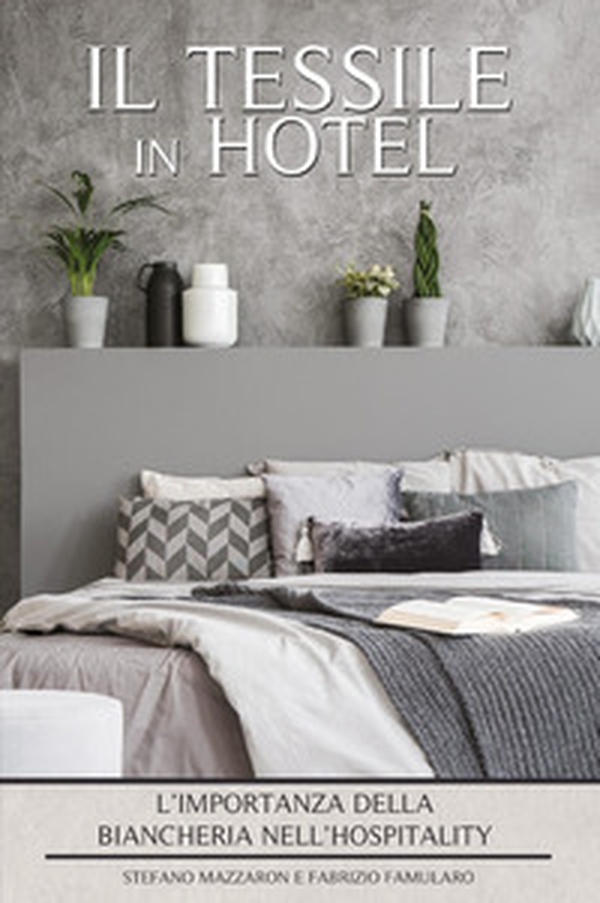 Il tessile in hotel. L'importanza della biancheria nell'hospitality - Librerie.coop Il tessile in hotel. L'importanza della biancheria nell'hospitality - Librerie.coop