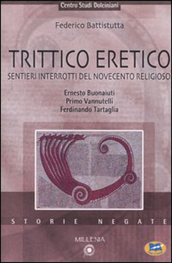 Trittico eretico. Sentieri interrotti del Novecento religioso. Ernesto Buonaiuti, Primo Vannutelli, Ferdinando Tartaglia - Librerie.coop