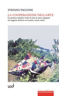 La cooperazione dell'arte. La pratica artistica verso la vita in area campana. La stagione dell'arte nel sociale e storie simili - Librerie.coop