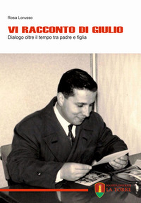Vi racconto di Giulio. Dialogo oltre il tempo tra padre e figlia - Librerie.coop Vi racconto di Giulio. Dialogo oltre il tempo tra padre e figlia - Librerie.coop