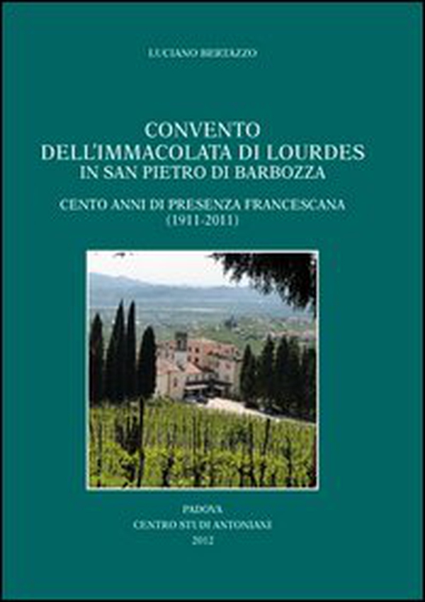 Convento dell'Immacolata di Lourdes in San Pietro di Brabozza. Cento anni di presenza francescana (1911-2011) - Librerie.coop Convento dell'Immacolata di Lourdes in San Pietro di Brabozza. Cento anni di presenza francescana (1911-2011) - Librerie.coop