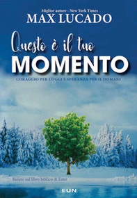 Questo è il tuo momento. Coraggio per l'oggi e speranza per il domani - Librerie.coop