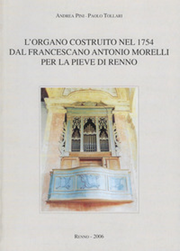 L'organo costruito nel 1754 dal francescano Antonio Morelli per la Pieve di Renno - Librerie.coop L'organo costruito nel 1754 dal francescano Antonio Morelli per la Pieve di Renno - Librerie.coop