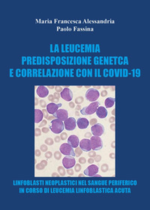 La leucemia. Predisposizione genetica e correlazioni con il covid-19 - Librerie.coop La leucemia. Predisposizione genetica e correlazioni con il covid-19 - Librerie.coop