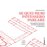 Se quei muri potessero parlare. Una pagina di storia per un museo temporaneo in costruzione - Librerie.coop Se quei muri potessero parlare. Una pagina di storia per un museo temporaneo in costruzione - Librerie.coop
