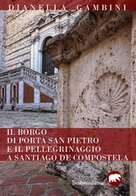 Il borgo di Porta San Pietro e il pellegrinaggio a Santiago de Compostela - Librerie.coop