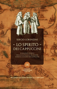 Lo spirito dei Cappuccini. Il romanzo storico che accompagna il pellegrino lungo il Cammino dei Cappuccini - Librerie.coop