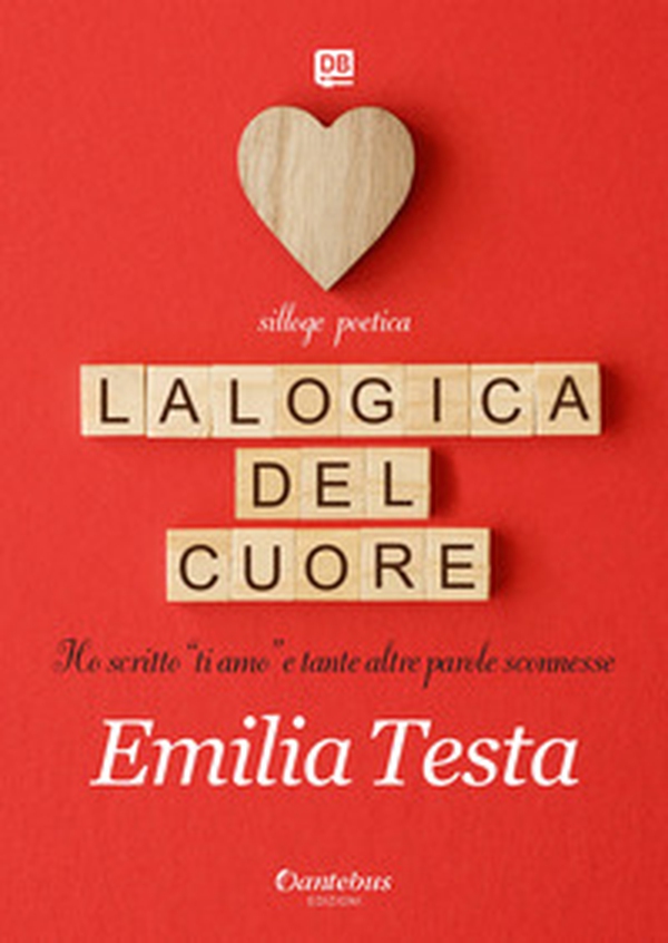 La logica del cuore. Ho scritto «ti amo» e tante altre parole sconnesse - Librerie.coop La logica del cuore. Ho scritto «ti amo» e tante altre parole sconnesse - Librerie.coop