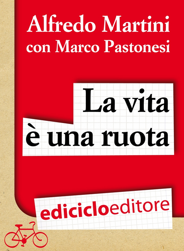 La vita è una ruota. Storia resistente di un grande italiano - Librerie.coop La vita è una ruota. Storia resistente di un grande italiano - Librerie.coop