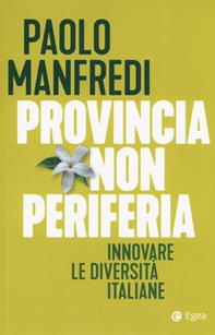 Provincia non periferia. Innovare le diversità italiane - Librerie.coop