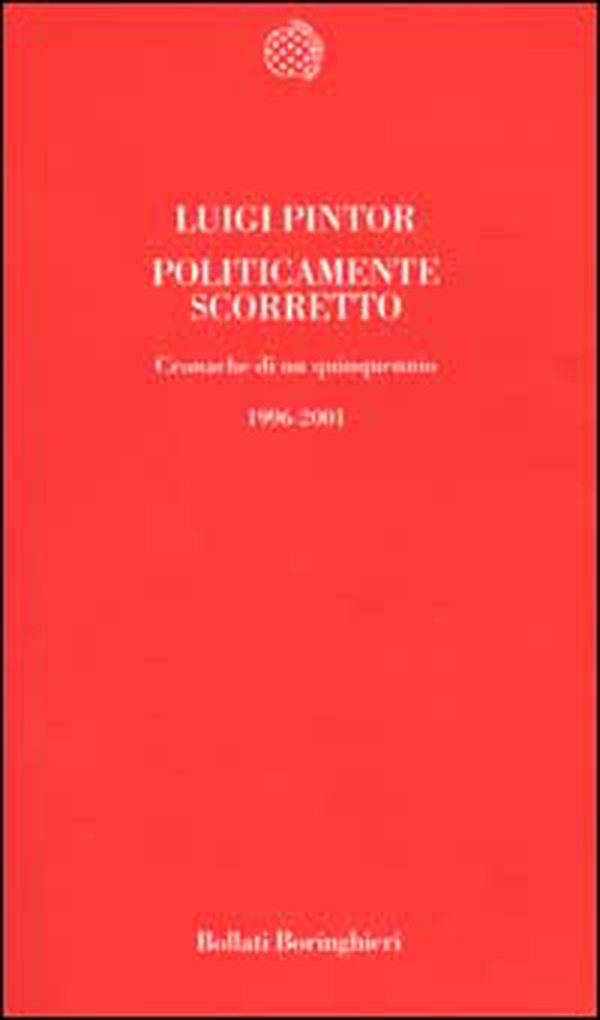 Politicamente scorretto. Cronache di un quinquennio 1996-2001 - Librerie.coop Politicamente scorretto. Cronache di un quinquennio 1996-2001 - Librerie.coop