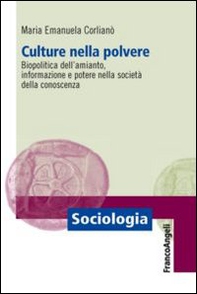 Culture nella polvere. Biopolitica dell'amianto, informazione e potere nella società della conoscenza - Librerie.coop