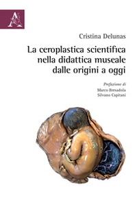 La ceroplastica scientifica nella didattica museale dalle origini ad oggi - Librerie.coop