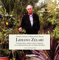 Lidiano Zelari. I valori della terra e della famiglia in un protagonista del vivaismo pistoiese - Librerie.coop