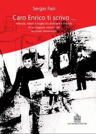 Caro Enrico ti scrivo... Infanzia, ideali e voglia di cambiare il mondo di un ragazzo vissuto nel secondo Novecento - Librerie.coop