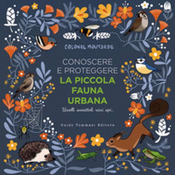 Conoscere e proteggere la piccola fauna urbana. Uccelli, scoiattoli, ricci, api... - Librerie.coop Conoscere e proteggere la piccola fauna urbana. Uccelli, scoiattoli, ricci, api... - Librerie.coop