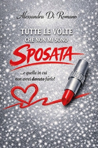 Tutte le volte che non mi sono sposata (...e quella in cui non avrei dovuto farlo) - Librerie.coop