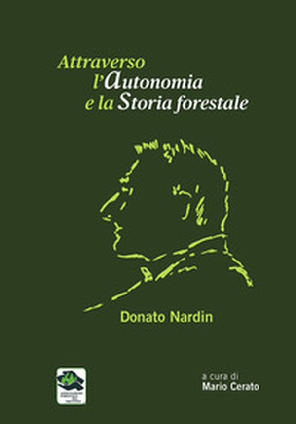 Attraverso l'autonomia e la storia foestale. Donato Nardin - Librerie.coop Attraverso l'autonomia e la storia foestale. Donato Nardin - Librerie.coop