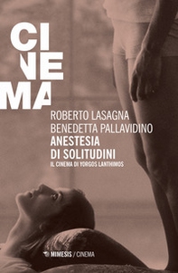 Anestesia di solitudini. Il cinema di Yorgos Lanthimos - Librerie.coop
