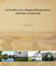 La bonifica e lo sviluppo dell'agricoltura nell'Italia meridionale - Librerie.coop