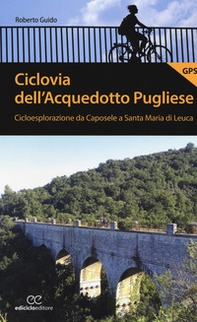 Ciclovia dell'Acquedotto Pugliese. Cicloesplorazione da Caposele a Santa Maria di Leuca - Librerie.coop Ciclovia dell'Acquedotto Pugliese. Cicloesplorazione da Caposele a Santa Maria di Leuca - Librerie.coop