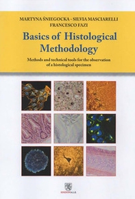 Basic of histological methodology. Methods and technical tools for the observation of a histological specimen - Librerie.coop