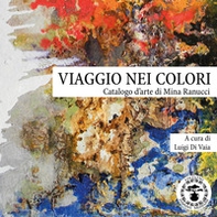 Viaggio nei colori. Catalogo d'arte di Mina Ranucci - Librerie.coop
