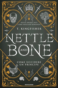 Nettle and Bone - Come uccidere un principe - Librerie.coop