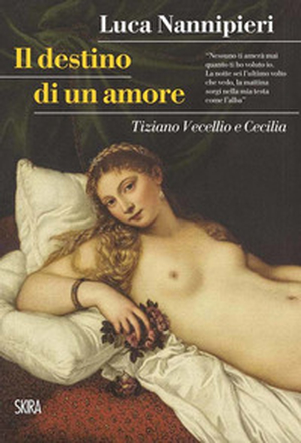 Il destino di un amore. Tiziano Vecellio e Cecilia - Librerie.coop Il destino di un amore. Tiziano Vecellio e Cecilia - Librerie.coop