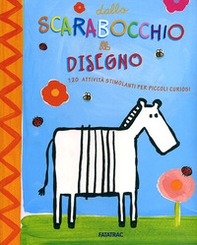 Dallo scarabocchio al disegno. 120 attività stimolanti per piccoli curiosi - Librerie.coop